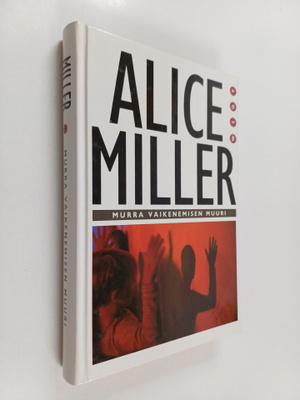 Alice Miller : Murra vaikenemisen muuri