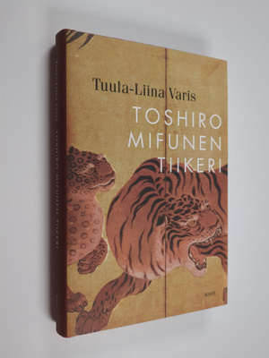 Tuula-Liina Varis : Toshiro Mifunen tiikeri : novelleja
