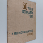 A. Fredrikdon Osakeyhtiö 1887-1937 : 50 vuotta kotimaista... - pikkukuva 1