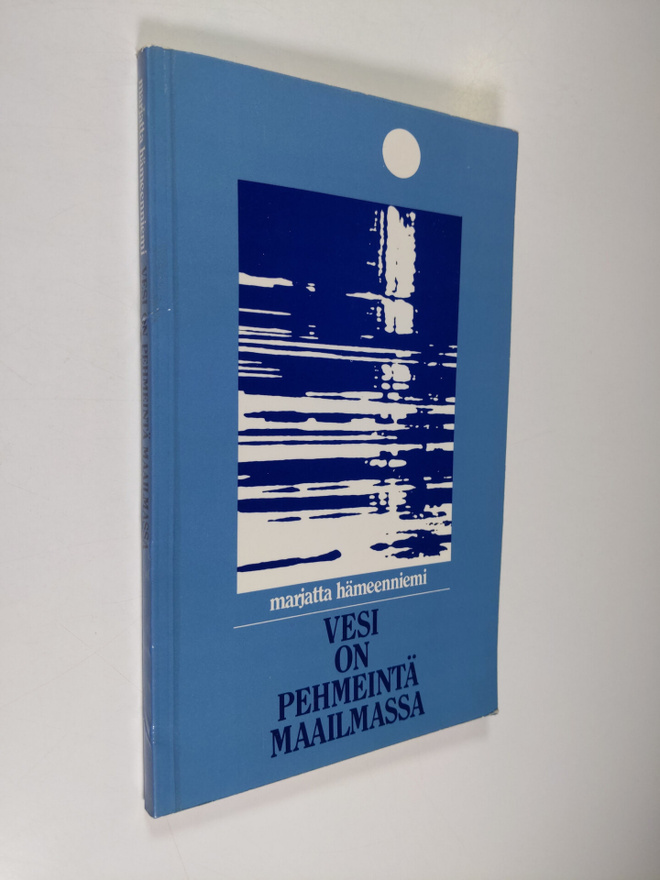 Marjatta Hämeenniemi : Vesi on pehmeintä maailmassa : erä...