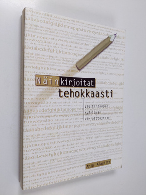 Anja Alasilta : Näin kirjoitat tehokkaasti : viestintäopa...