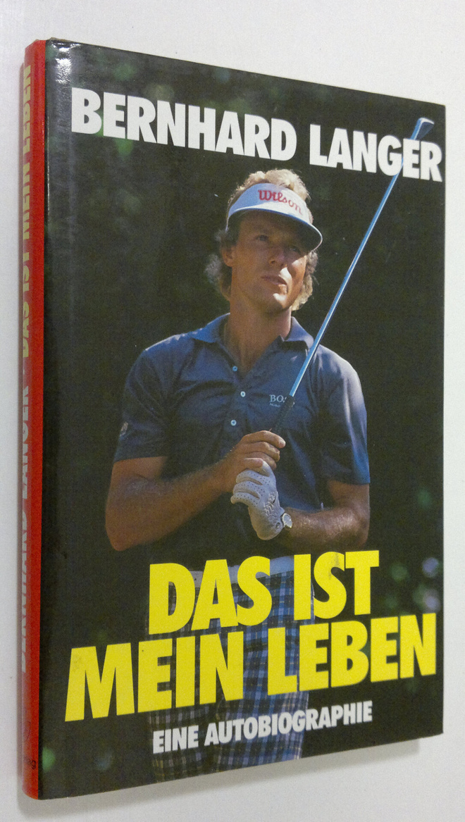 Bernhard Langer : Das ist mein Leben Eine Autobiographie