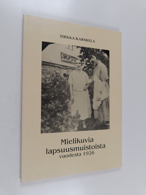 Sirkka Karskela : Mielikuvia lapsuusmuistoista vuodesta 1...