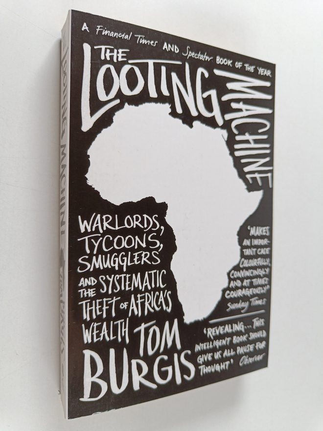 Tom Burgis : The Looting Machine - Warlords, Tycoons, Smu...