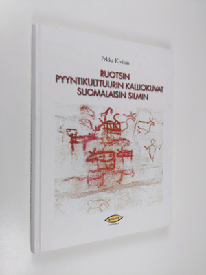 Pekka Kivikäs : Ruotsin pyyntikulttuurin kalliokuvat suom...
