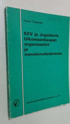 Tauno Tiusanen : SEV ja Jugoslavia : ulkomaankaupan organ...