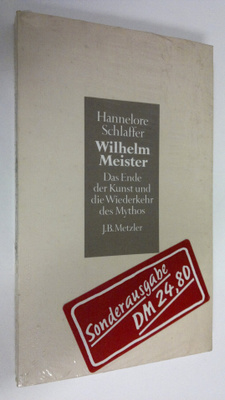 Hannelore Schlaffer : Wilhelm Meister : Das Ende der Kuns...