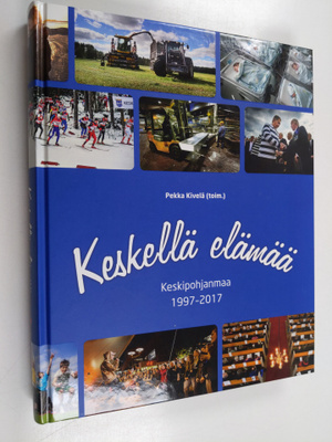 Keskellä elämää : Keskipohjanmaa 1997-2017