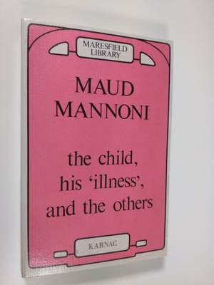Maud Mannoni : The Child, His "illness", and the Others
