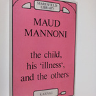 Maud Mannoni : The Child, His "illness", and the Others - pikkukuva 1