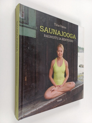 Tiina Vainio : Saunajooga : rauhoitu ja rentoudu