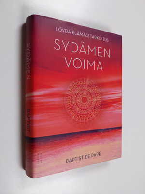 Baptist de Pape : Sydämen voima : löydä elämäsi tarkoitus