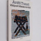 Antti Tuuri : Vääpeli Matala lentää : novelleja - pikkukuva 1
