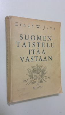 Einar W. Juva : Suomen taistelu itää vastaan