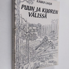 Kauko Laaja : Puun ja kuoren välissä - pikkukuva 1