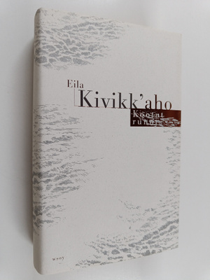 Eila Kivikk'aho : Kootut runot : runot ja lyriikan suomen...