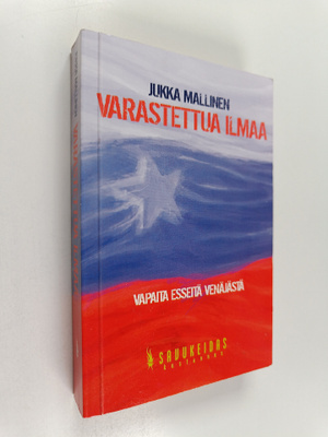 Jukka Mallinen : Varastettua ilmaa : vapaita esseitä Venä...