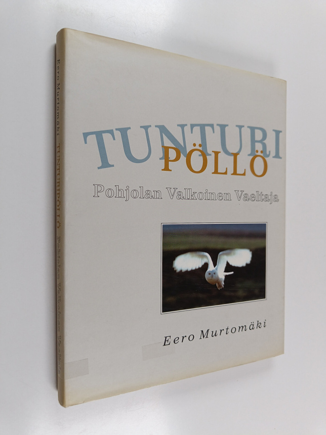Eero Murtomäki : Tunturipöllö : pohjolan valkoinen vaeltaja