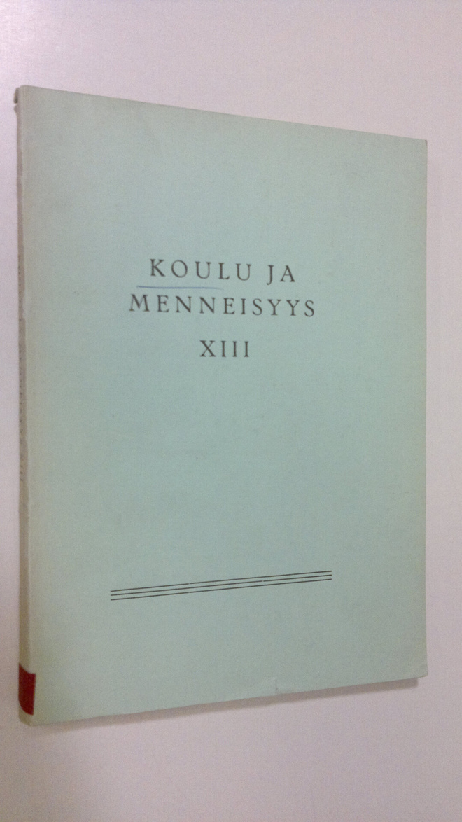 Koulu ja menneisyys XIII : Suomen kouluhistoriallisen seu...