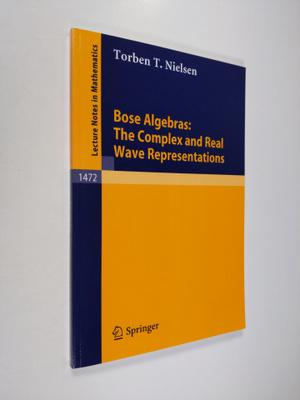 Torben T. Nielsen : Bose Algebras: The Complex and Real W...