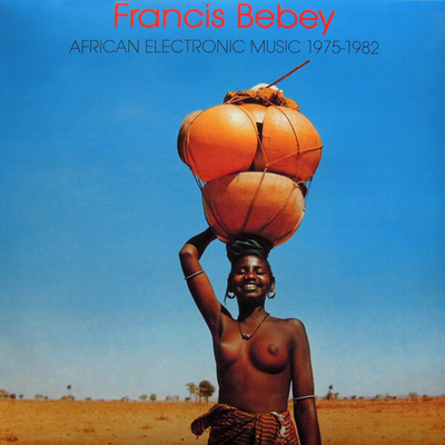 FRANCIS BEBEY: African Electronic Music 1975-1982 2-LP