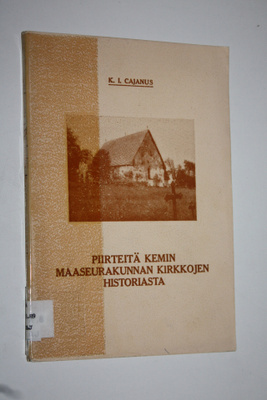 K. I. Cajanus : Piirteitä Kemin maaseurakunnan kirkkojen ...