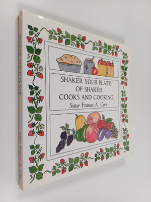 Frances A. Carr : Shaker Your Plate : Of Shaker Cooks and...