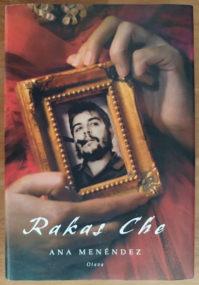 Ana Menéndez: Rakas Che