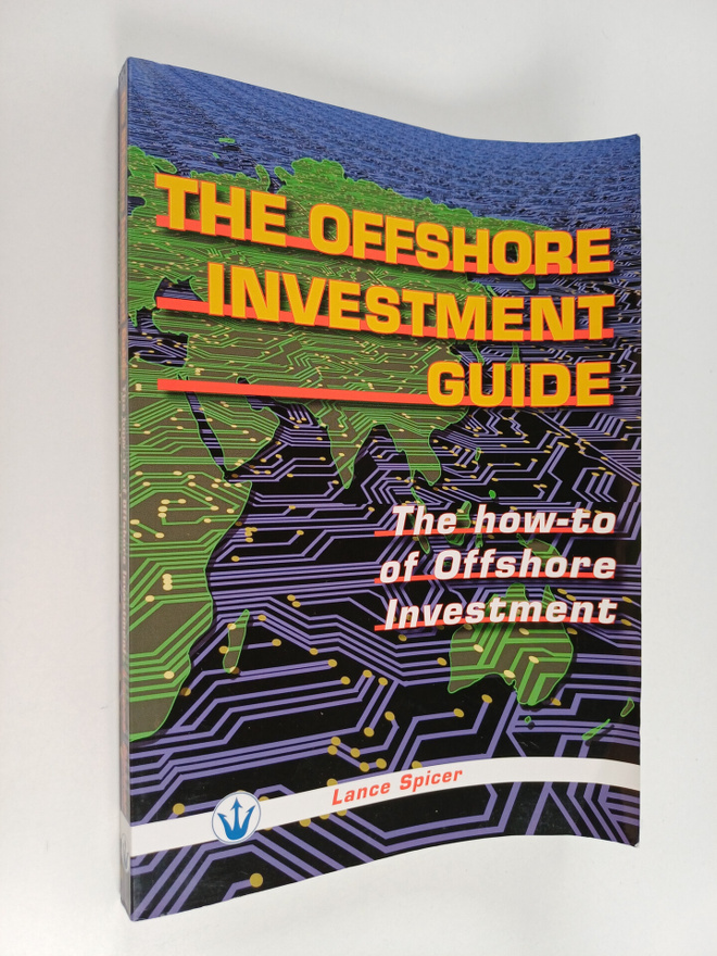 Lance Spicer : The Offshore Investment Guide - The "how T...