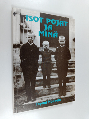 Tapani Nokkala : Isot pojat ja minä : katkelmia muistista...