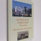 Hannu Makela : Kotiseudun parhaaksi 80 vuotta : Valkeakos... - pikkukuva 1