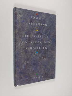 Tommy Tabermann : Tulevaisuus on rakkauden vihollinen : r...