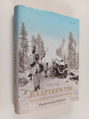 Mika Kulju : Raatteen tie : Talvisodan sankaritarina