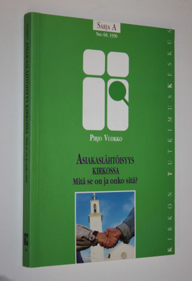 Pirjo Vuokko : Asiakaslähtöisyys kirkossa : mitä se on ja...
