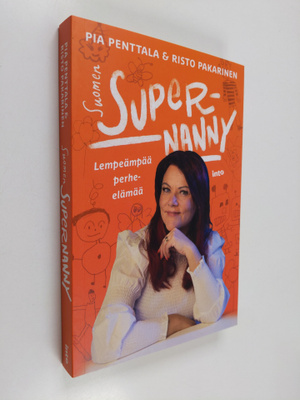 Pia Penttala : Suomen Supernanny : lempeämpää perhe-elämää