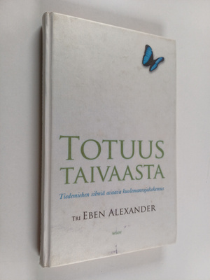 Eben Alexander : Totuus taivaasta : tiedemiehen silmiä av...