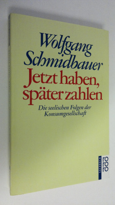 Wolfgang Schmidbauer : Jetzt haben, später zahlen : Die s...