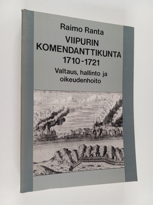 Raimo Ranta : Viipurin komendanttikunta 1710-1721 : valta...