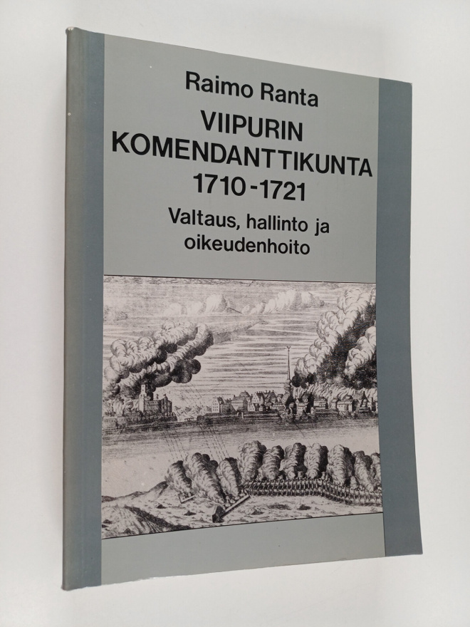 Raimo Ranta : Viipurin komendanttikunta 1710-1721 : valta...
