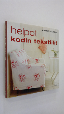 Katrin Cargill : Helpot kodin tekstiilit : 50 tyylikästä ...