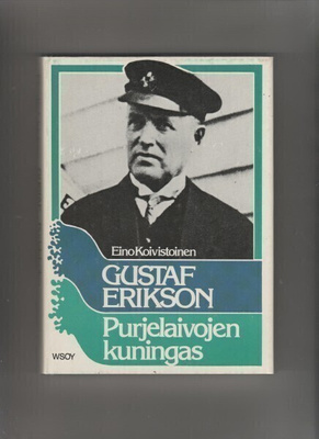 Koivistoinen, Eino: Gustaf Erikson,Purjelaivojen kuningas,K4