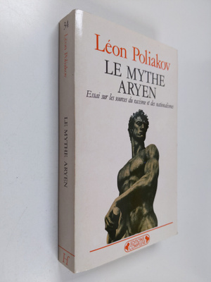 Leon Poliakov : Le mythe aryen : essai sur les sources du...