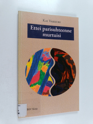 Kai Vakkuri : Ettei parisuhteenne murtuisi : parisuhdeopas