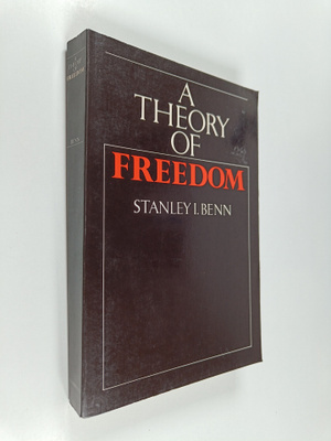 Stanley I. Benn : A Theory of Freedom