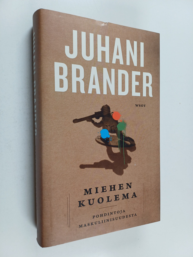 Juhani Brander : Miehen kuolema : pohdintoja maskuliinisu...