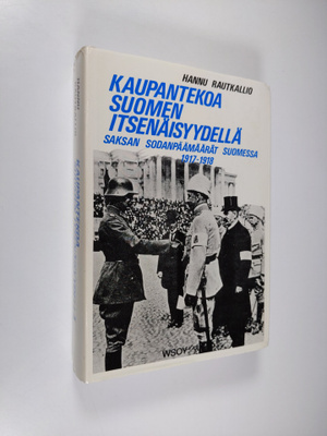 Hannu Rautkallio : Kaupantekoa Suomen itsenäisyydellä : S...