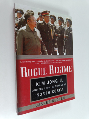 Jasper Becker : Rogue regime : Kim Jong Il and the loomin...