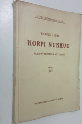 Kaarle Halme : Korpi nukkuu : yksinäytöksinen näytelmä