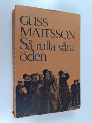 Guss Mattsson : Så rulla våra öden. Kåserier Dec. 1911 - ...