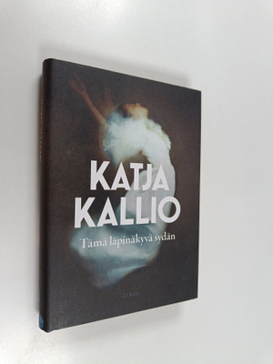 Katja Kallio : Tämä läpinäkyvä sydän
